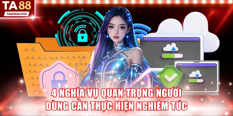 4 nghĩa vụ quan trọng người dùng cần thực hiện nghiêm túc