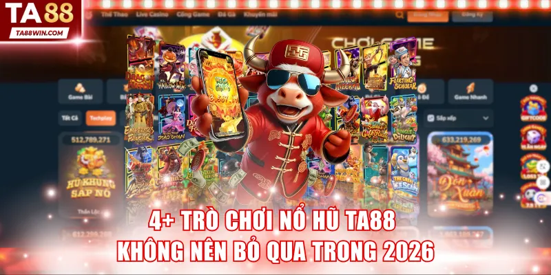 4+ trò chơi Nổ Hũ TA88 không nên bỏ qua trong 2026