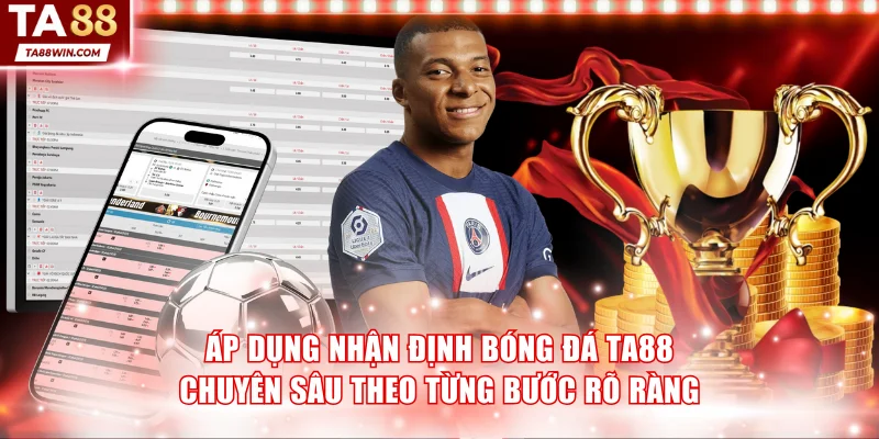 Áp dụng nhận định bóng đá TA88 chuyên sâu theo từng bước rõ ràng