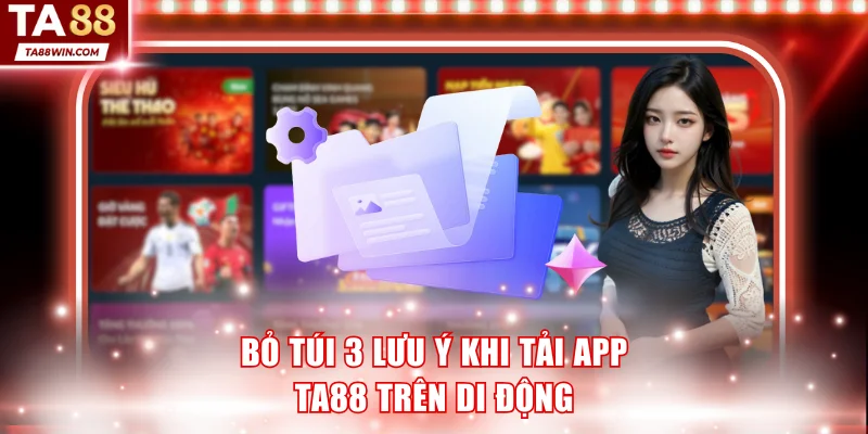 Bỏ túi 3 lưu ý khi tải app TA88 trên di động