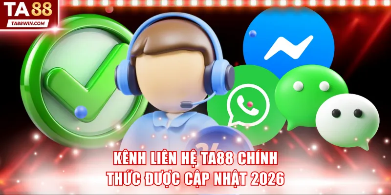 Các kênh liên hệ TA88 chính thức được cập nhật năm 2026
