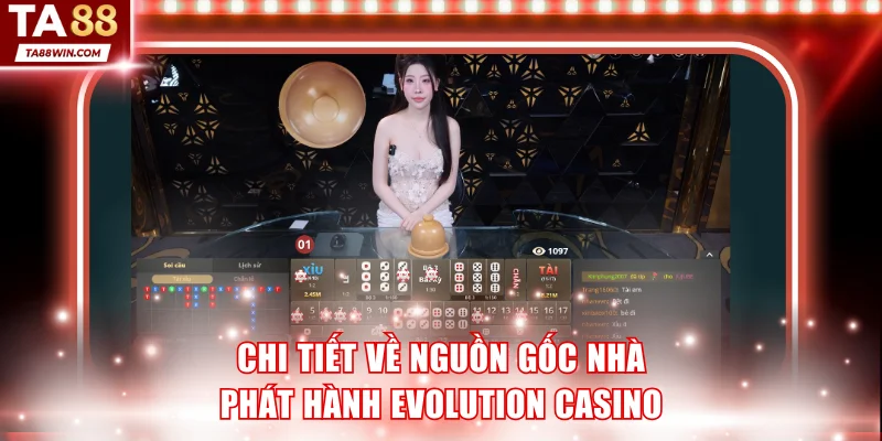 Chi tiết về nguồn gốc nhà phát hành Evolution casino