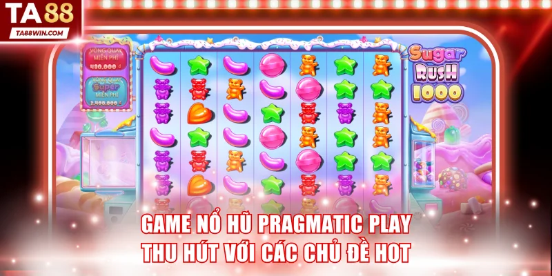 Game nổ hũ Pragmatic Play thu hút với các chủ đề hot