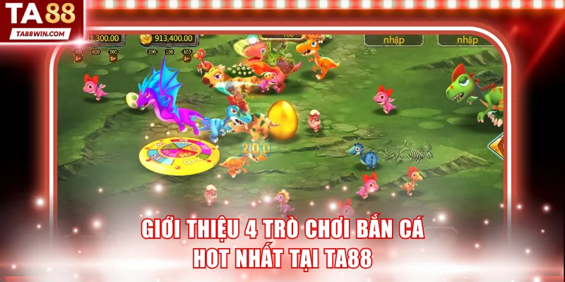 Giới thiệu 4 trò chơi hot nhất tại bắn cá TA88