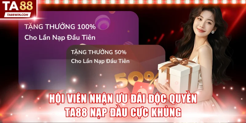 Hội viên nhận ưu đãi độc quyền TA88 nạp đầu cực khủng