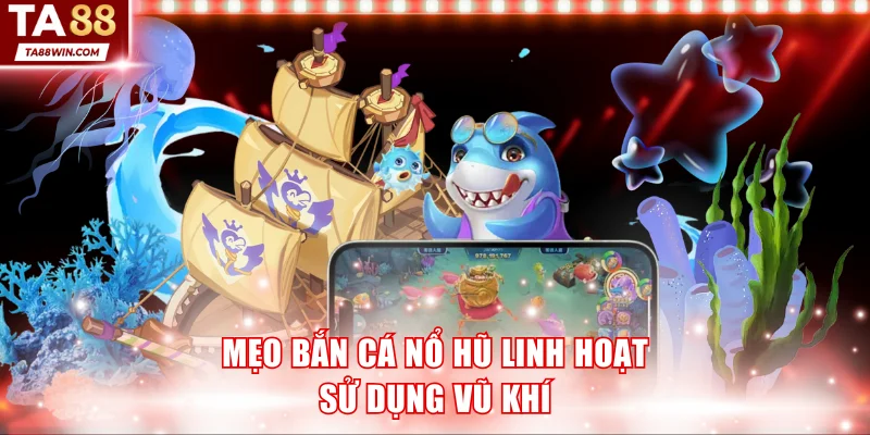 Hội viên thường xuyên thay đổi vũ khí để hạ gục cá dễ dàng