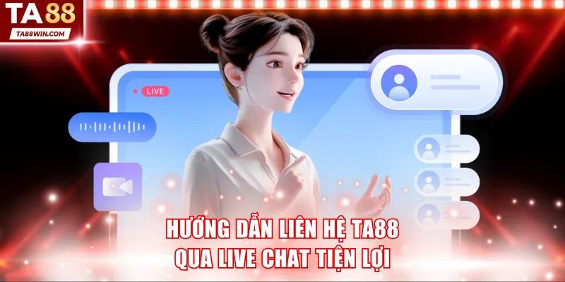 Hướng dẫn liên hệ TA88 qua live chat tiện lợi