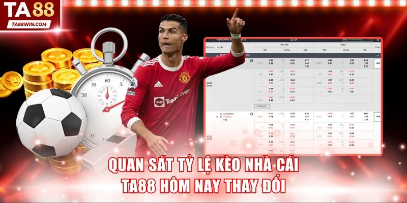 Quan sát tỷ lệ kèo nhà cái TA88 hôm nay thay đổi
