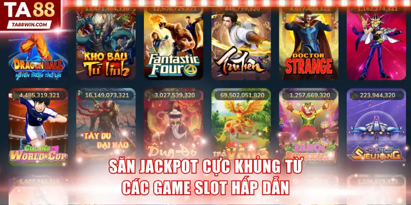 Săn Jackpot cực khủng từ các game slot hấp dẫn