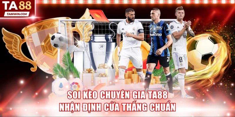 Soi Kèo Chuyên Gia TA88 Nhận Định Cửa Chiến Thắng Chuẩn