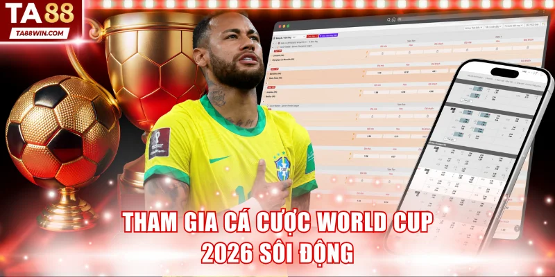 Tham gia cá cược World Cup 2026 sôi động
