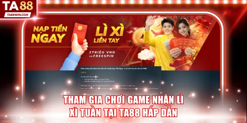 Tham gia chơi game nhận lì xì tuần tại TA88 cực hấp dẫn