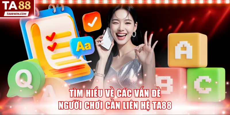 Tìm hiểu về các vấn đề người chơi cần liên hệ TA88