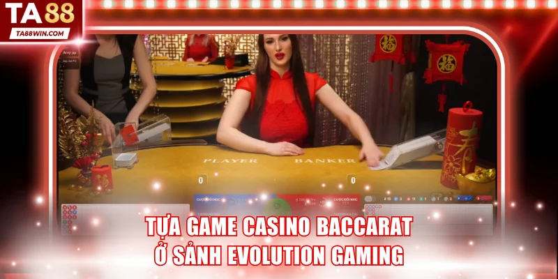 Tựa game casino Baccarat ở sảnh Evolution Gaming